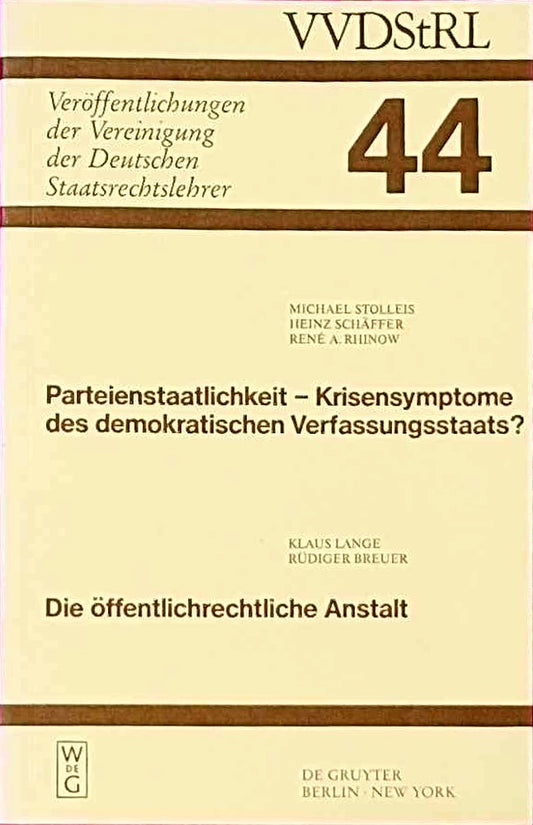 Parteienstaatlichkeit - Krisensymptome des demokratischen Verfassungsstaats? Die öffentlichrechtliche Anstalt: Berichte und Diskussionen auf der ... Deutschen Staatsrechtslehrer  44  Band 44)