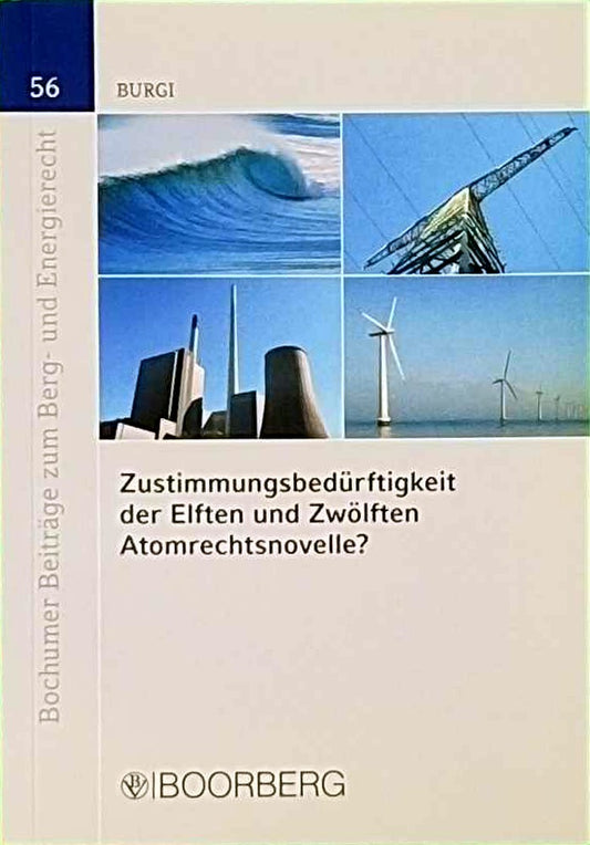 Zustimmungsbedürftigkeit der Elften und Zwölften Atomrechtsnovelle?: Liegen ausnahmsweise die Voraussetzungen für den Ausnahmefall der ... Beiträge zum Berg- und Energierecht)