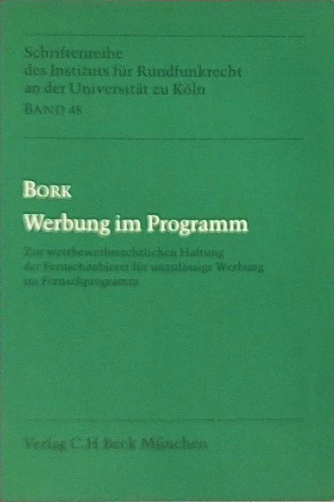 Werbung im Programm: Zur wettbewerbsrechtlichen Haftung der Fernsehanbieter für unzulässige Werbung im Fernsehprogramm (Schriftenreihe des Instituts für Rundfunkrecht an der Universität zu Köln)