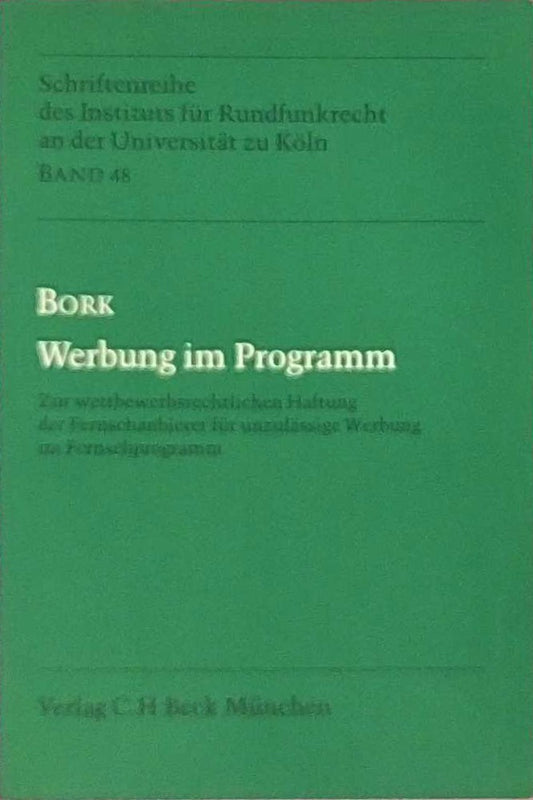 Werbung im Programm: Zur wettbewerbsrechtlichen Haftung der Fernsehanbieter für unzulässige Werbung im Fernsehprogramm (Schriftenreihe des Instituts für Rundfunkrecht an der Universität zu Köln)