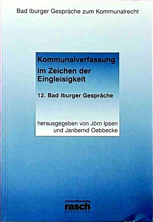 Bad Iburger Gespräche zum Kommunalrecht / Kommunalverfassung im Zeichen der Eingleisigkeit: Eine erste Bilanz