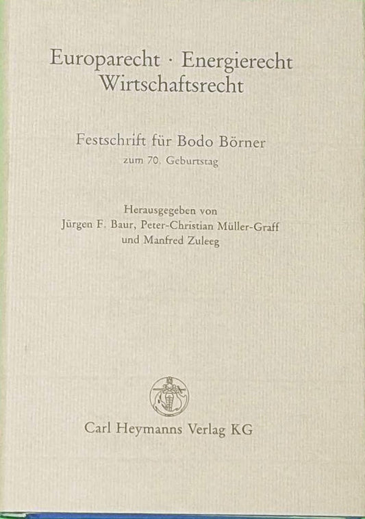 Europarecht - Energierecht - Wirtschaftsrecht: Festschrift für Bodo Börner zum 70. Geburtstag