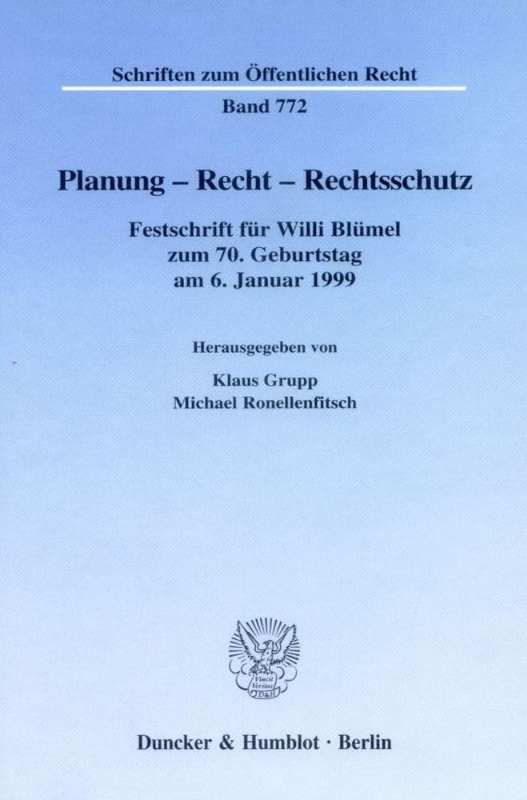 Planung - Recht - Rechtsschutz. Festschrift für Willi Blümel zum 70. Geburtstag am 6. Januar 1999. Mit Frontispiz  Tab. (1 als lose Beilage)  Abb. (Schriften zum Öffentlichen Recht; SÖR 772)