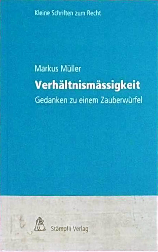 Verhältnismässigkeit: Gedanken zu einem Zauberwürfel (Kleine Schriften zum Recht KSR/Petit collection juridique PCJ)