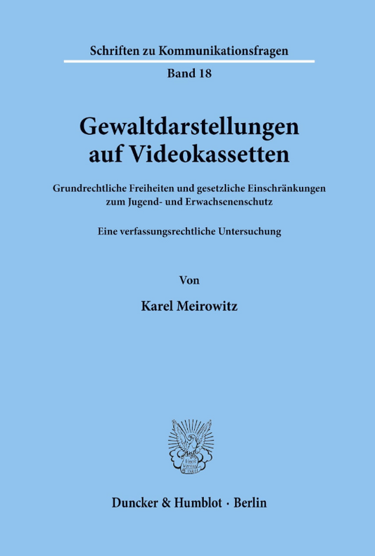 Gewaltdarstellungen auf Videokassetten.: Grundrechtliche Freiheiten und gesetzliche Einschränkungen zum Jugend- und Erwachsenenschutz. Eine ... (Schriften zu Kommunikationsfragen  Band 18)