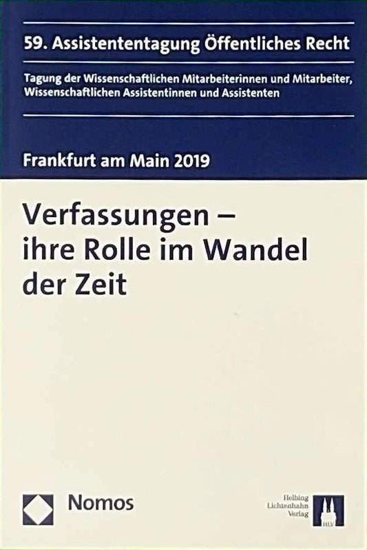 Verfassungen - ihre Rolle im Wandel der Zeit: 59. Assistententagung Öffentliches Recht Frankfurt am Main 2019