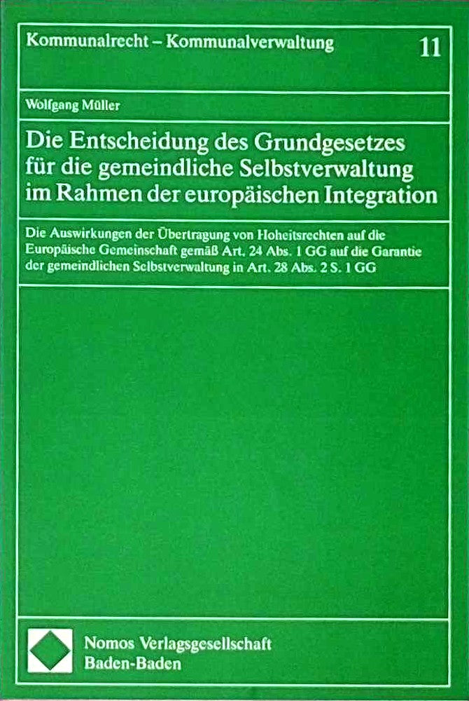 Die Entscheidung des Grundgesetzes für die gemeindliche Selbstverwaltung im Rahmen der europäischen Integration: Die Auswirkungen der Übertragung von ... S. 1 GG (Kommunalrecht - Kommunalverwaltung)