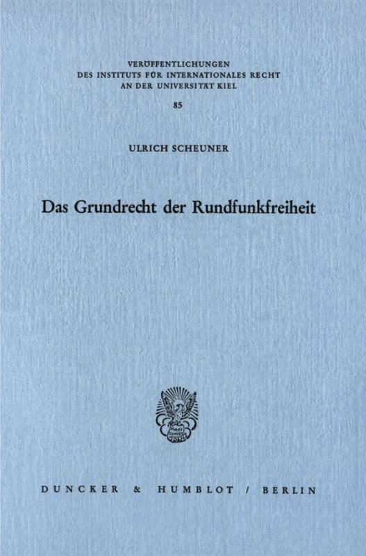 Das Grundrecht der Rundfunkfreiheit. (Veröffentlichungen des Walther-Schücking-Instituts für Internationales Recht an der Universität Kiel  Band 85)