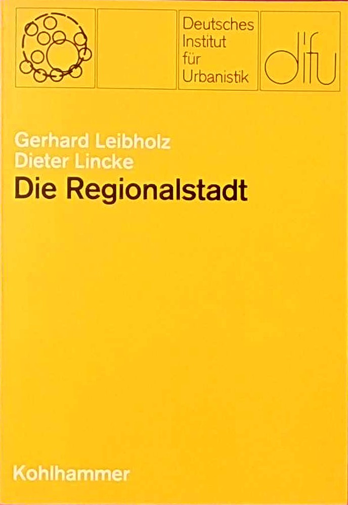 Die Regionalstadt: Zur verfassungsmässigen Problematik einer Gebietsreform im grossstädtischen Ballungsraum (Schriften des deutschen Instituts für Urbanistik)