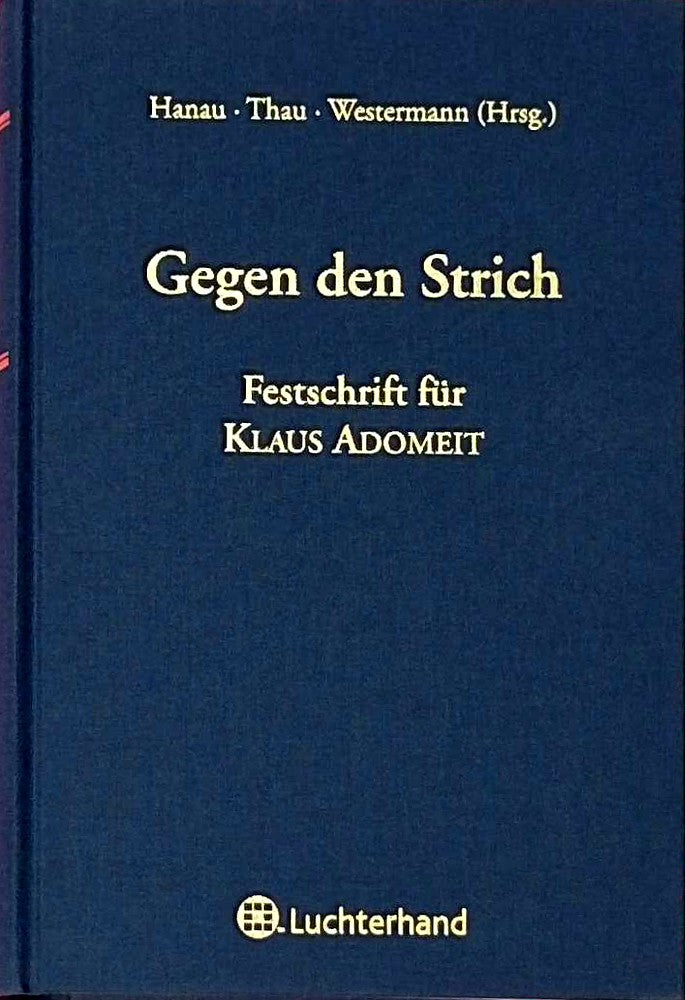 Gegen den Strich - Arbeitsrecht und anderes kritisch gesehen: Festschrift für Klaus Adomeit: Festschrift für Klaus Adomeit. Mit einem Beitr. in span. Sprache