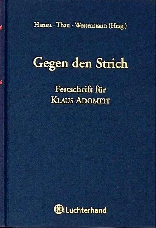 Gegen den Strich - Arbeitsrecht und anderes kritisch gesehen: Festschrift für Klaus Adomeit: Festschrift für Klaus Adomeit. Mit einem Beitr. in span. Sprache