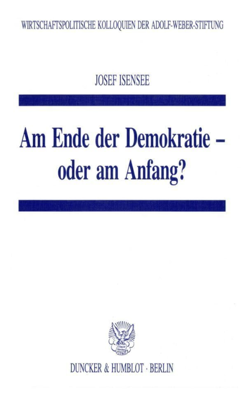 Am Ende der Demokratie - oder am Anfang? (Wirtschaftspolitische Kolloquien der Adolf-Weber-Stiftung  Band 20)