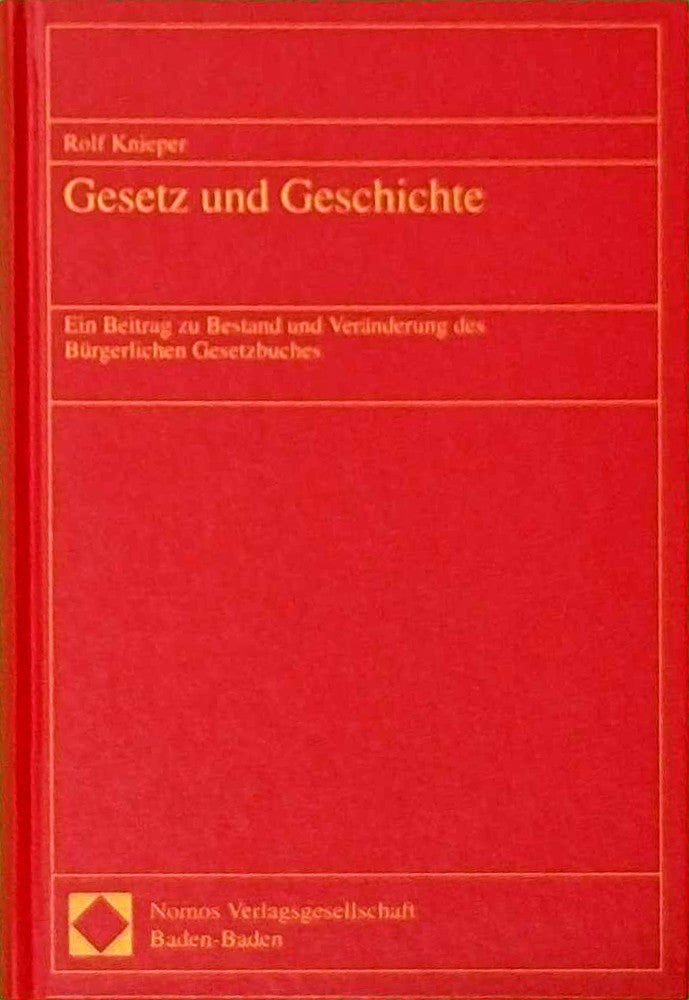Gesetz und Geschichte: Ein Beitrag zu Bestand und Veränderung des Bürgerlichen Gesetzbuches