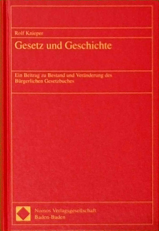 Gesetz und Geschichte: Ein Beitrag zu Bestand und Veränderung des Bürgerlichen Gesetzbuches