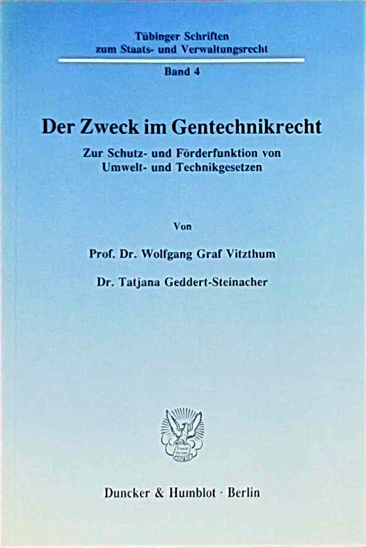 Der Zweck im Gentechnikrecht.: Zur Schutz- und Förderfunktion von Umwelt- und Technikgesetzen. (Tübinger Schriften zum Staats- und Verwaltungsrecht  Band 4)