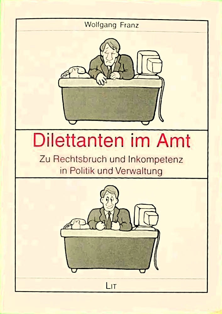 Dilettanten im Amt: Zu Rechtsbruch und Inkompetenz in Politik und Verwaltung (Politikpraxis)