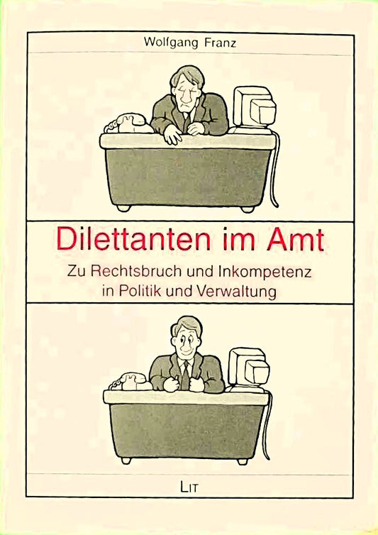 Dilettanten im Amt: Zu Rechtsbruch und Inkompetenz in Politik und Verwaltung (Politikpraxis)