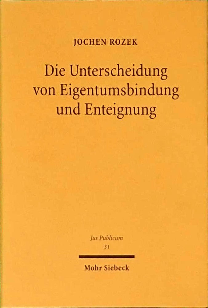 Die Unterscheidung von Eigentumsbindung und Enteignung: Eine Bestandsaufnahme zur dogmatischen Struktur des Art. 14 GG nach 15 Jahren 'Naßauskiesung' (Jus Publicum  Band 31)
