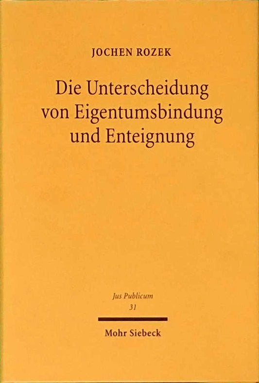 Die Unterscheidung von Eigentumsbindung und Enteignung: Eine Bestandsaufnahme zur dogmatischen Struktur des Art. 14 GG nach 15 Jahren 'Naßauskiesung' (Jus Publicum  Band 31)