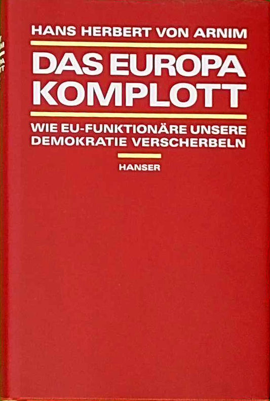 Das Europa-Komplott. Wie EU-Funktionäre unsere Demokratie verscherbeln