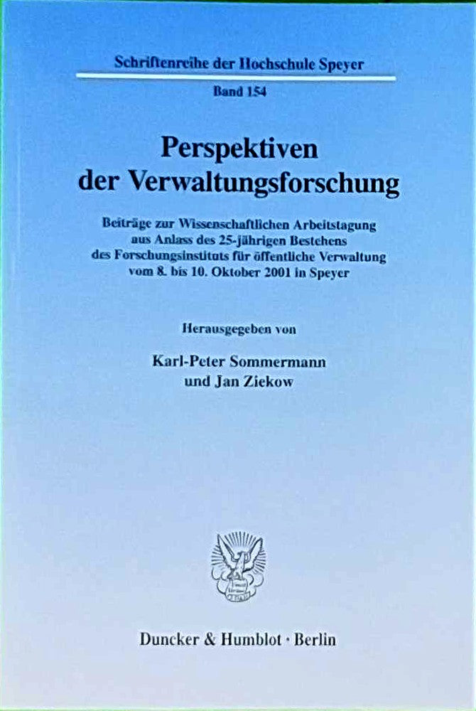 Perspektiven der Verwaltungsforschung. Beiträge zur Wissenschaftlichen Arbeitstagung aus Anlass des 25-jährigen Bestehens des Forschungsinstituts für ... der Hochschule Speyer; HS 154)