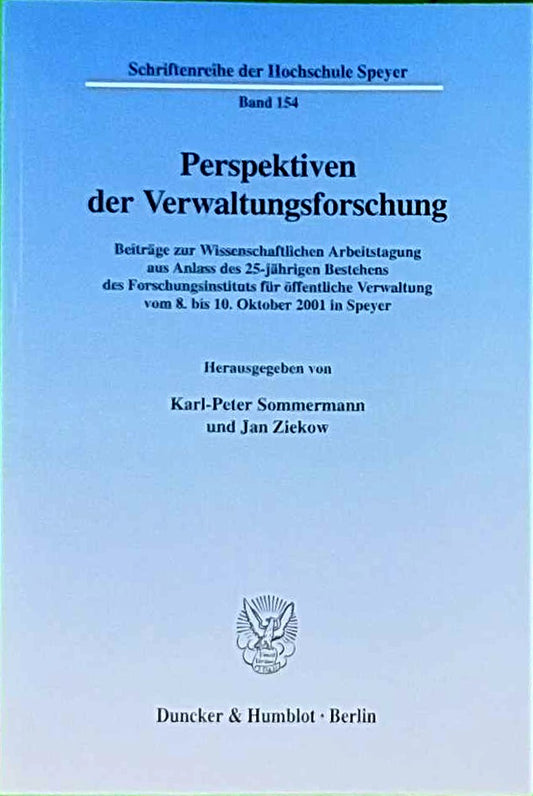 Perspektiven der Verwaltungsforschung. Beiträge zur Wissenschaftlichen Arbeitstagung aus Anlass des 25-jährigen Bestehens des Forschungsinstituts für ... der Hochschule Speyer; HS 154)