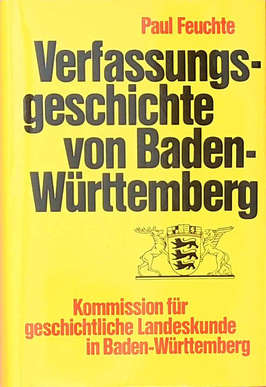 Verfassungsgeschichte von Baden-Württemberg (Veröffentlichungen zur Verfassungsgeschichte von Baden-Württemberg seit 1945  1  Band 1)