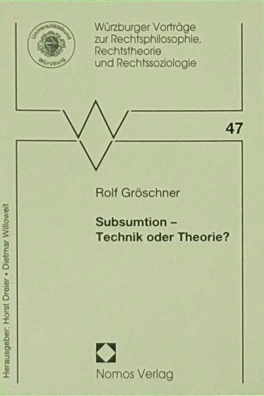Subsumtion - Technik oder Theorie? (Würzburger Vorträge zur Rechtsphilosophie  Rechtstheorie und Rechtssoziologie  Band 47)