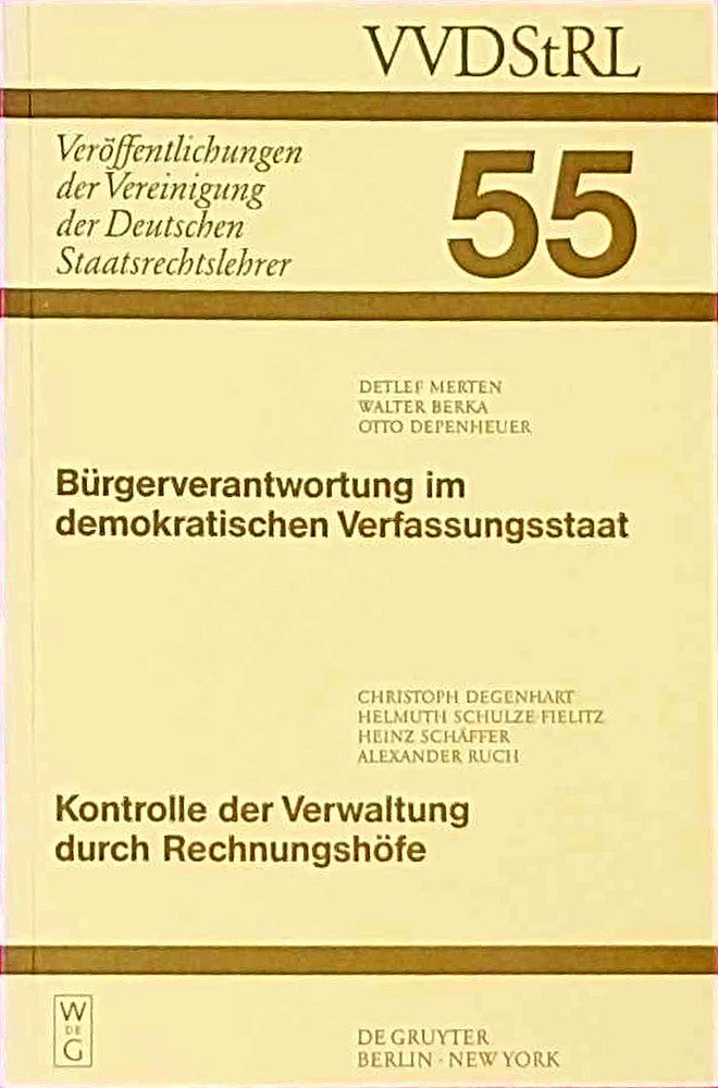 Bürgerverantwortung im demokratischen Verfassungsstaat / Kontrolle der Verwaltung durch Rechnungshöfe: Berichte und Diskussionen auf der Tagung der ... Deutschen Staatsrechtslehrer  55  Band 55)