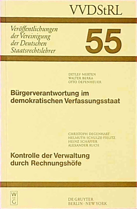 Bürgerverantwortung im demokratischen Verfassungsstaat / Kontrolle der Verwaltung durch Rechnungshöfe: Berichte und Diskussionen auf der Tagung der ... Deutschen Staatsrechtslehrer  55  Band 55)