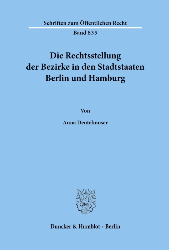Die Rechtsstellung der Bezirke in den Stadtstaaten Berlin und Hamburg. (Schriften zum Öffentlichen Recht; SÖR 835): Dissertationsschrift