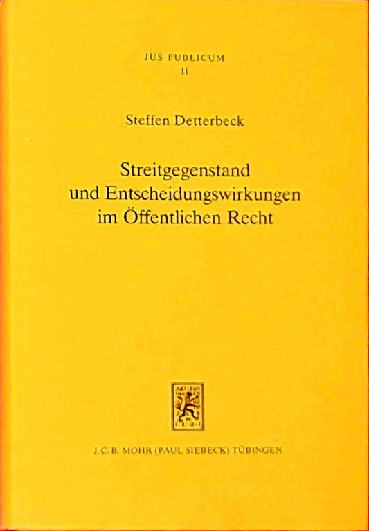 Streitgegenstand und Entscheidungswirkungen im Öffentlichen Recht: Grundlagen des Verfahrens vor den allgemeinen Verwaltungsgerichten und vor dem Bundesverfassungsgericht (Jus Publicum  Band 11)