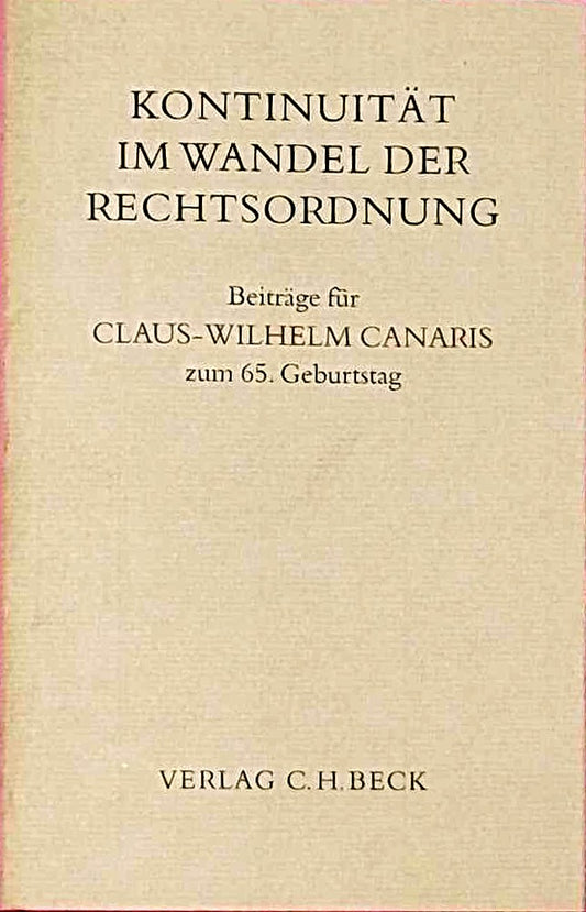 Kontinuität im Wandel der Rechtsordnung: Beiträge für Claus-Wilhelm Canaris zum 65. Geburtstag (Festschriften  Festgaben  Gedächtnisschriften)