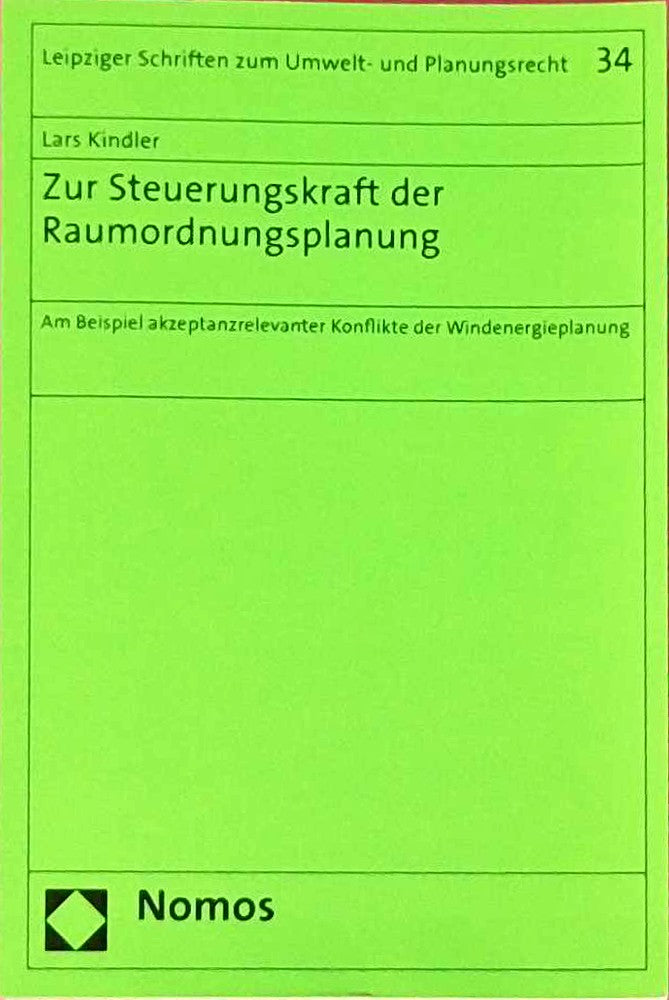 Zur Steuerungskraft der Raumordnungsplanung: Am Beispiel akzeptanzrelevanter Konflikte der Windenergieplanung (Leipziger Schriften zum Umwelt- und Planungsrecht  Band 34)