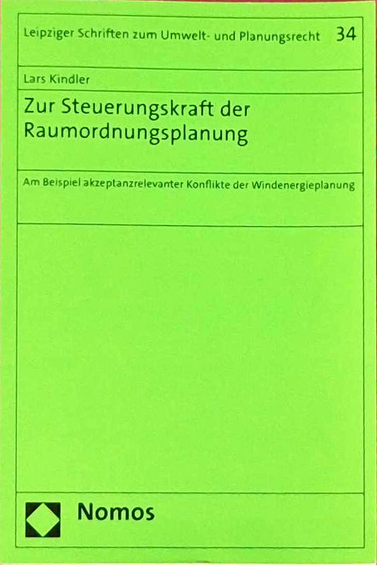 Zur Steuerungskraft der Raumordnungsplanung: Am Beispiel akzeptanzrelevanter Konflikte der Windenergieplanung (Leipziger Schriften zum Umwelt- und Planungsrecht  Band 34)