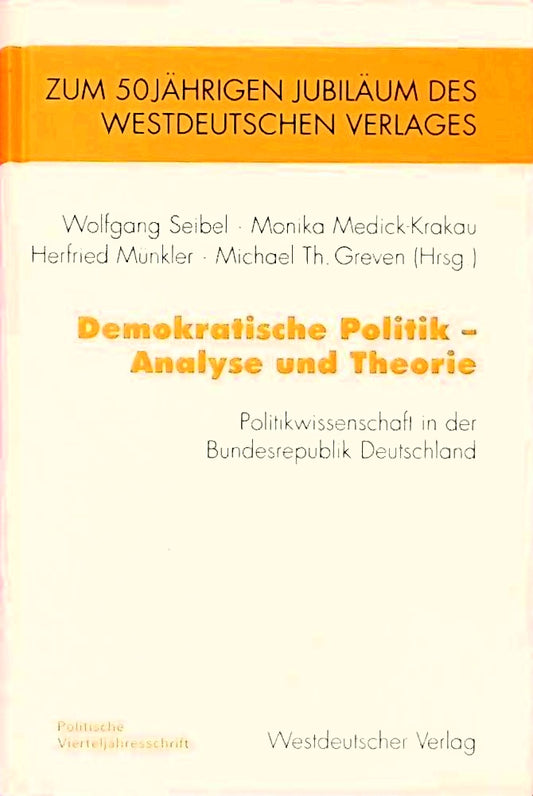 Demokratische Politik ? Analyse und Theorie: Politikwissenschaft in der Bundesrepublik Deutschland (PVS-Band zum 50jährigen Bestehen des Westdeutschen Verlages)