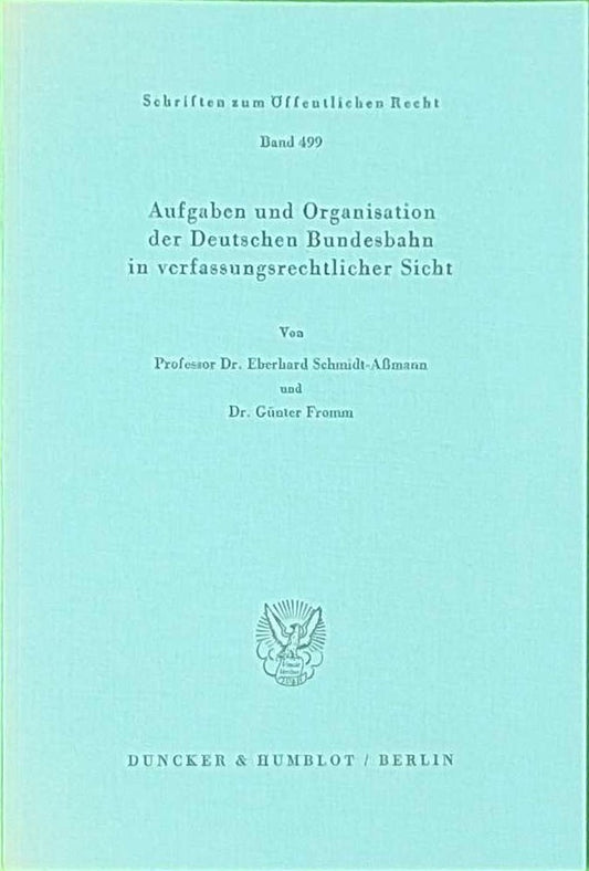 Aufgaben und Organisation der Deutschen Bundesbahn in verfassungsrechtlicher Sicht. (Schriften zum Öffentlichen Recht  Band 499)