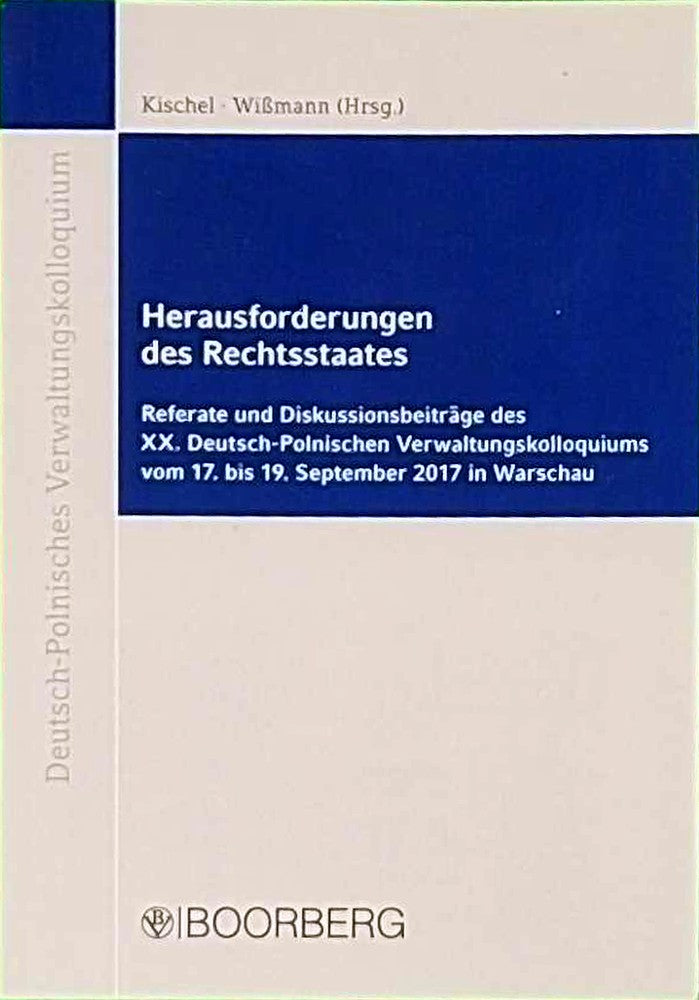 Herausforderungen des Rechtsstaates: Referate und Diskussionsbeiträge des XX. Deutsch-Polnischen Verwaltungskolloquiums vom 17. bis 19. September 2017 ... (Deutsch-Polnisches Verwaltungskolloquium)