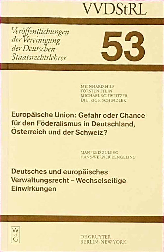 Europäische Union. Deutsches und europäisches Verwaltungsrecht - Wechselseitige Einwirkungen: Gefahr oder Chance für den Föderalismus in Deutschland  ... Deutschen Staatsrechtslehrer  53  Band 53)