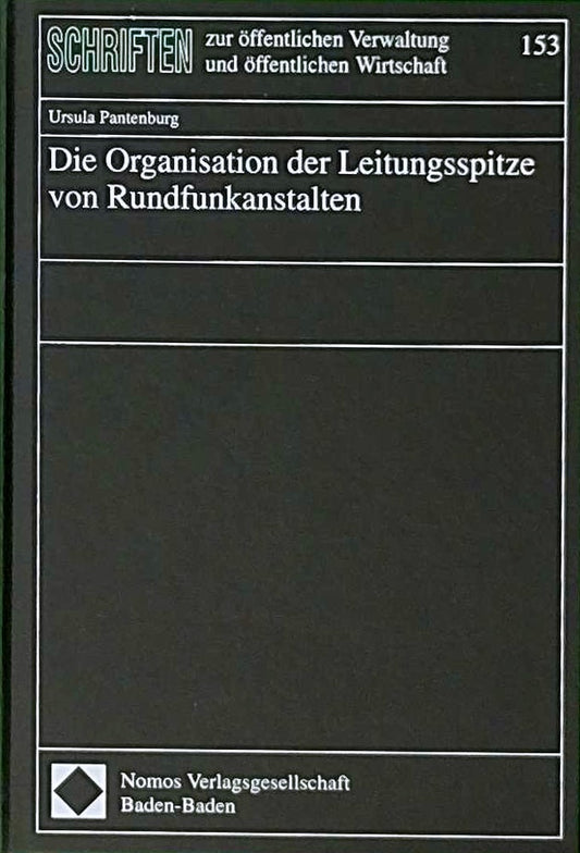 Die Organisation der Leitungsspitze von Rundfunkanstalten (Schriften zur öffentlichen Verwaltung und öffentlichen Wirtschaft)