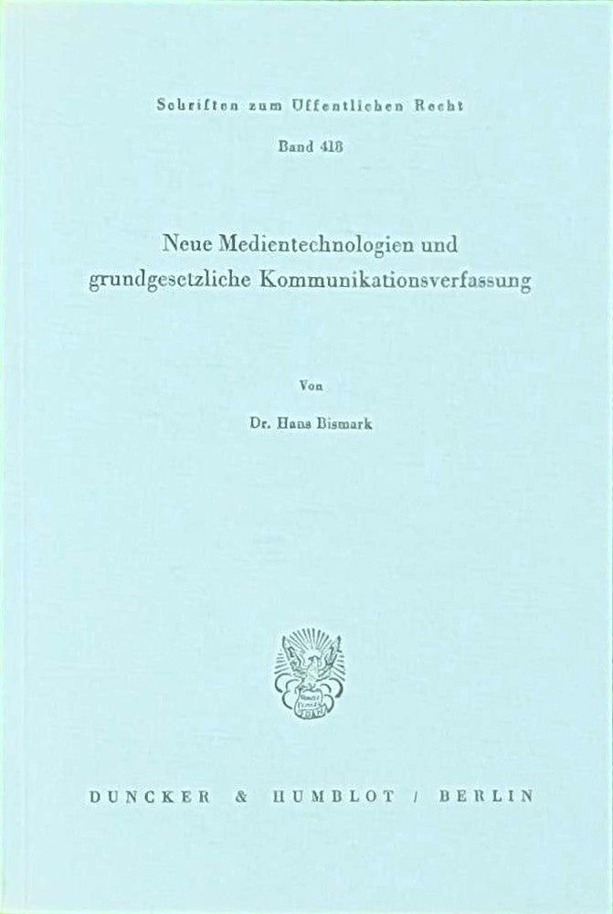Neue Medientechnologien und grundgesetzliche Kommunikationsverfassung.: Differenzierungsdefizite  Ressourcenverwendungsplane Und Das Wertproblem (Schriften zum Öffentlichen Recht  Band 418)