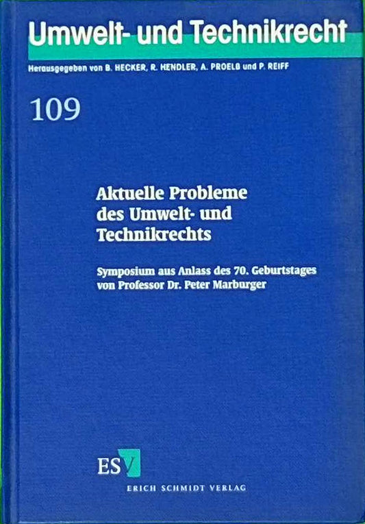 Aktuelle Probleme des Umwelt- und Technikrechts: Symposium aus Anlass des 70. Geburtstages von Professor Dr. Peter Marburger