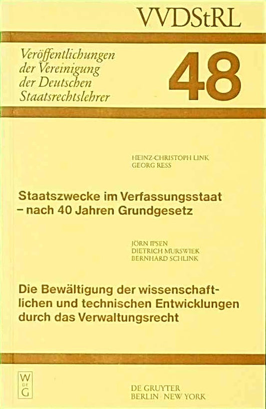 Staatszwecke im Verfassungsstaat - nach 40 Jahren Grundgesetz. Die Bewältigung der wissenschaftlichen und technischen Entwicklungen durch das ... Deutschen Staatsrechtslehrer  48  Band 48)
