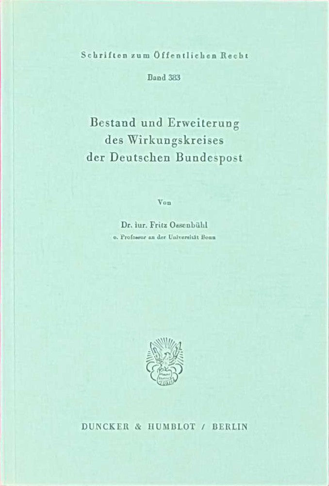 Bestand und Erweiterung des Wirkungskreises der Deutschen Bundespost. (Schriften zum Öffentlichen Recht  Band 383)