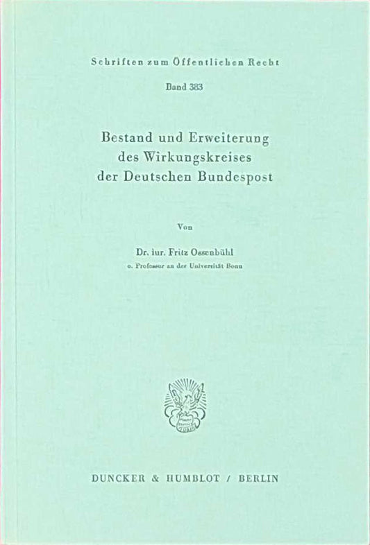 Bestand und Erweiterung des Wirkungskreises der Deutschen Bundespost. (Schriften zum Öffentlichen Recht  Band 383)