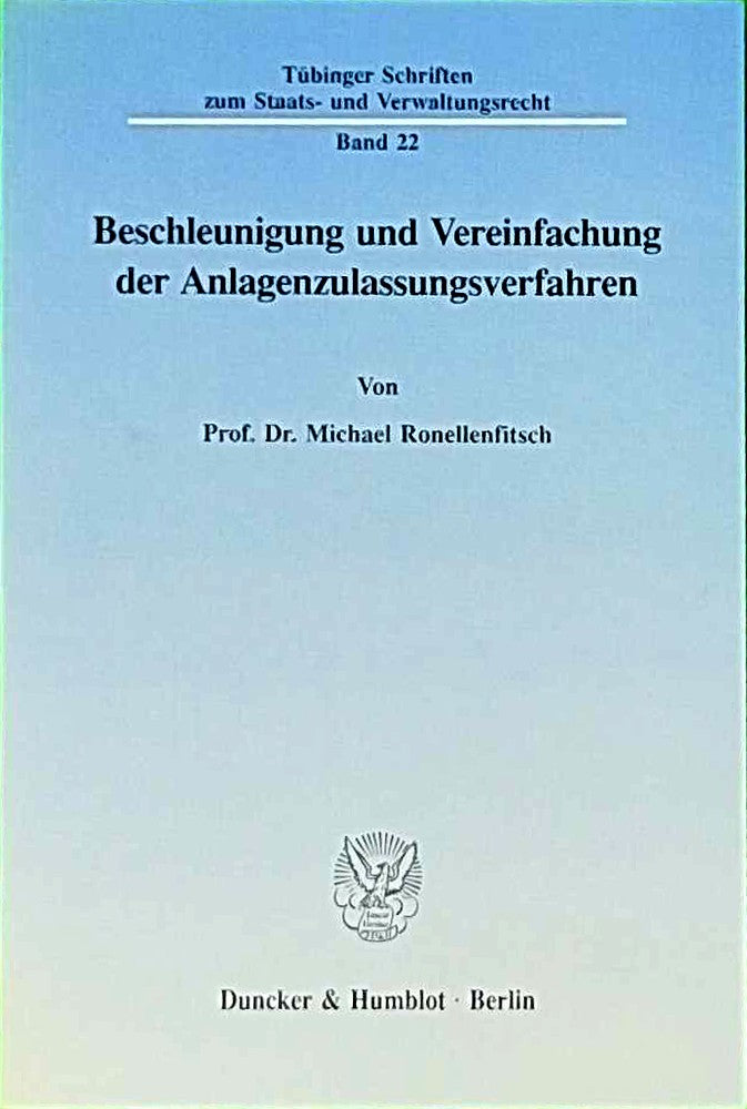 Beschleunigung und Vereinfachung der Anlagenzulassungsverfahren. (Tübinger Schriften zum Staats- und Verwaltungsrecht)
