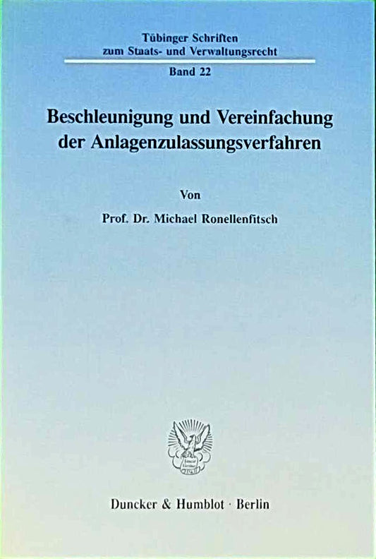 Beschleunigung und Vereinfachung der Anlagenzulassungsverfahren. (Tübinger Schriften zum Staats- und Verwaltungsrecht)