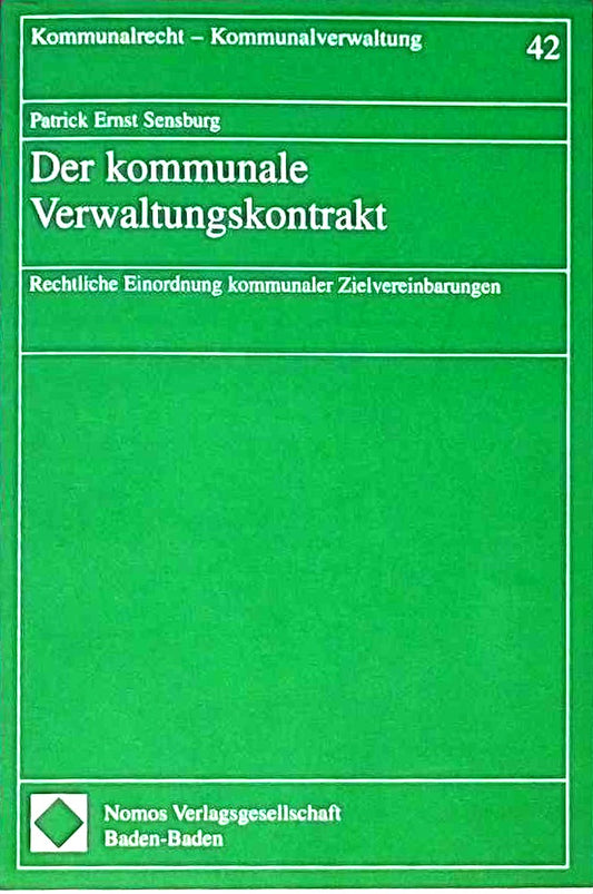 Der kommunale Verwaltungskontrakt: Rechtliche Einordnung kommunaler Zielvereinbarungen (Kommunalrecht - Kommunalverwaltung)