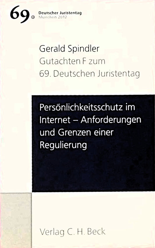 Verhandlungen des 69. Deutschen Juristentages München 2012 Bd. I: Gutachten Teil F: Persönlichkeitsschutz im Internet - Anforderungen und Grenzen einer Regulierung
