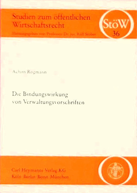 Die Bindungswirkung von Verwaltungsvorschriften: Zur Rechtslage insbesondere im Wirtschafts-  Umwelt- und Steuerrecht: Zur Rechtslage insbesondere im ... Umweltrecht und Steuerrecht. Diss.